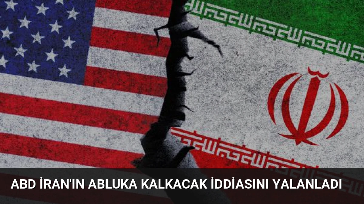 ABD İran’ın Abluka Kalkacak İddiasını Yalanladı