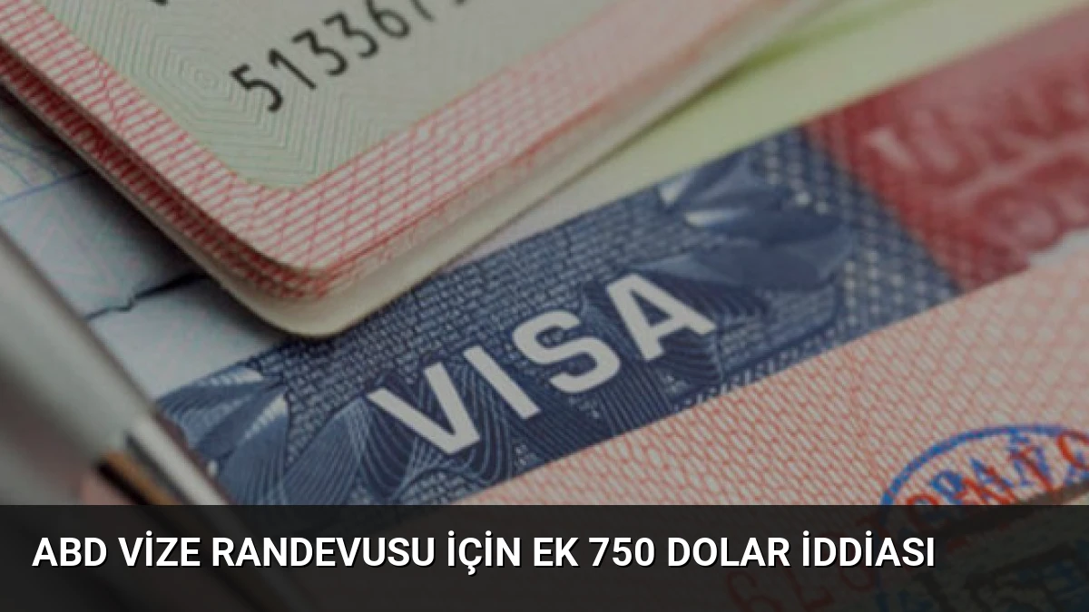 ABD Vize Randevusu İçin Ek 750 Dolar İddiası