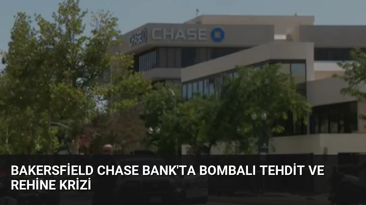 Bakersfield Chase Bank’ta Bombalı Tehdit ve Rehine Krizi