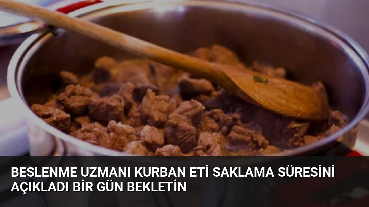 Beslenme Uzmanı Kurban Eti Saklama Süresini Açıkladı Bir Gün Bekletin