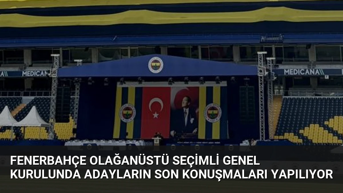 Fenerbahçe Olağanüstü Seçimli Genel Kurulunda Adayların Son Konuşmaları Yapılıyor