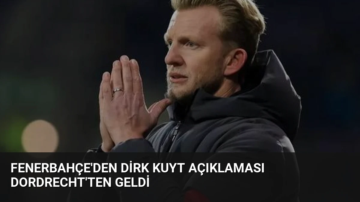 Fenerbahçe’den Dirk Kuyt Açıklaması Dordrecht’ten Geldi