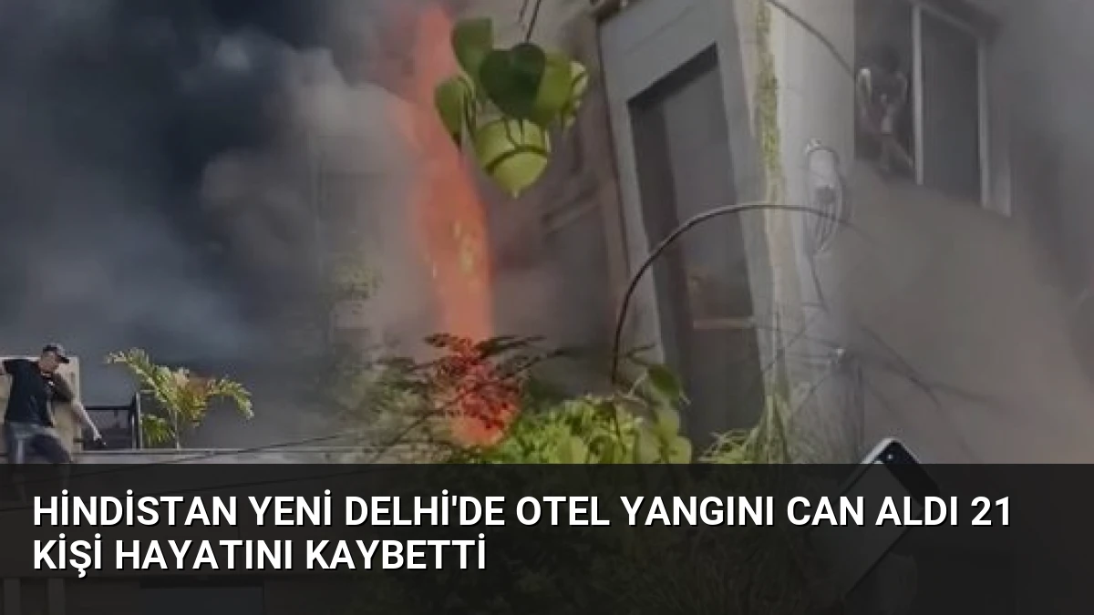 Hindistan Yeni Delhi’de Otel Yangını Can Aldı 21 Kişi Hayatını Kaybetti