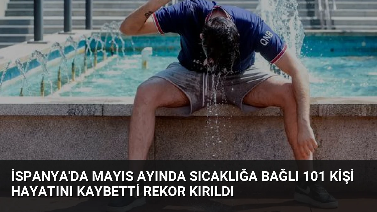 İspanya’da Mayıs Ayında Sıcaklığa Bağlı 101 Kişi Hayatını Kaybetti Rekor Kırıldı