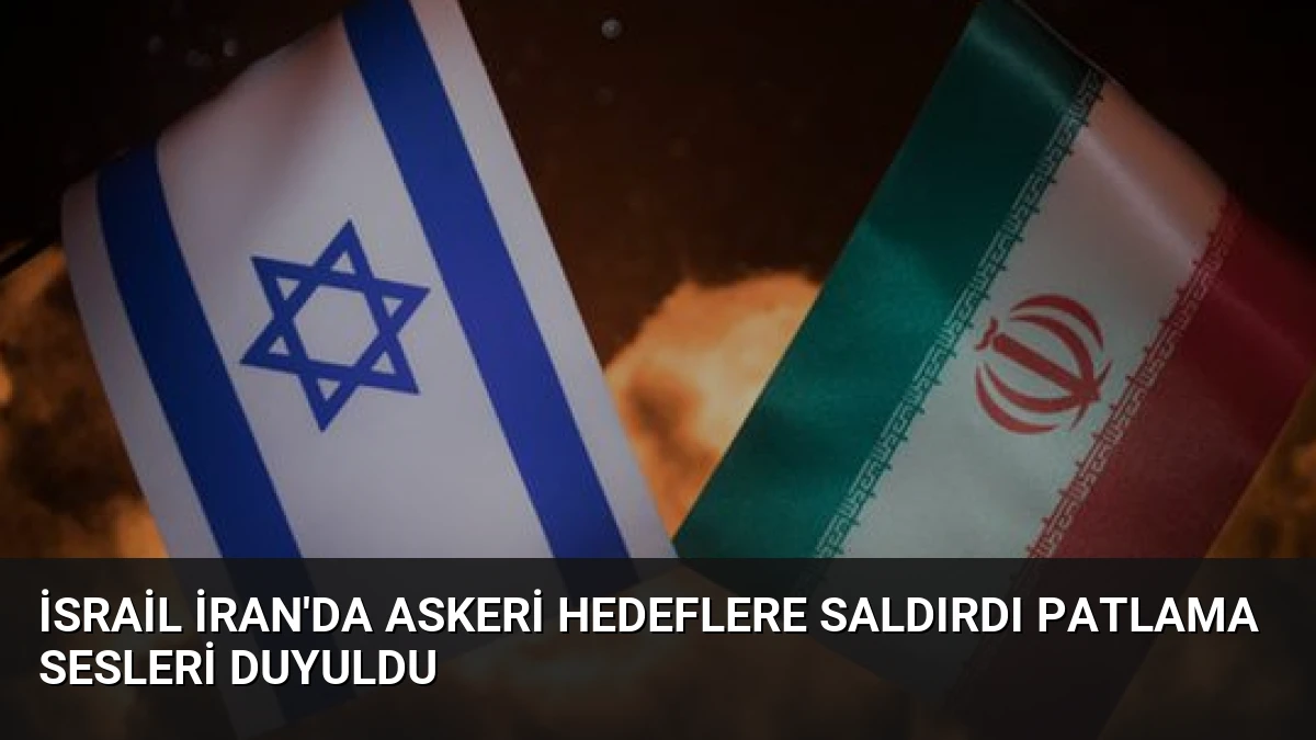 İsrail İran’da Askeri Hedeflere Saldırdı Patlama Sesleri Duyuldu
