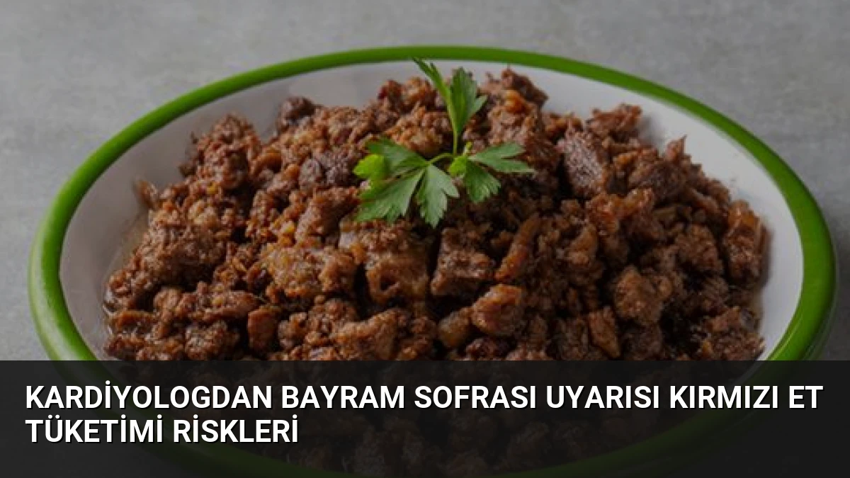 Kardiyologdan Bayram Sofrası Uyarısı Kırmızı Et Tüketimi Riskleri