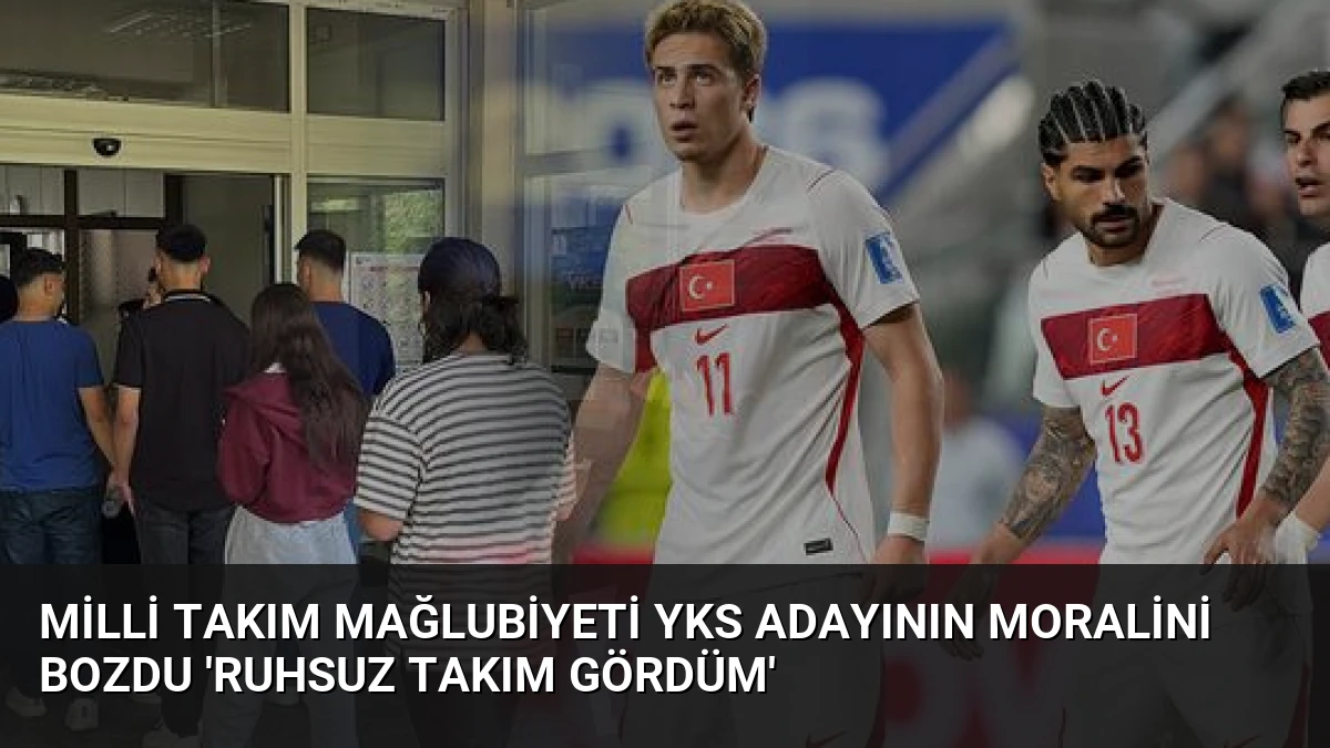 Milli Takım Mağlubiyeti YKS Adayının Moralini Bozdu ‘Ruhsuz Takım Gördüm’