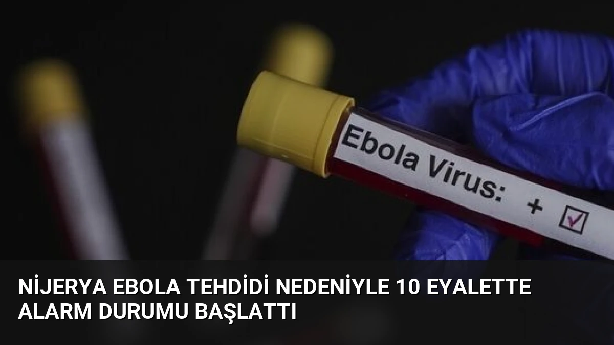 Nijerya Ebola Tehdidi Nedeniyle 10 Eyalette Alarm Durumu Başlattı