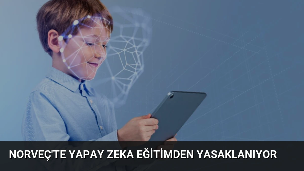 Norveç’te Yapay Zeka Eğitimden Yasaklanıyor