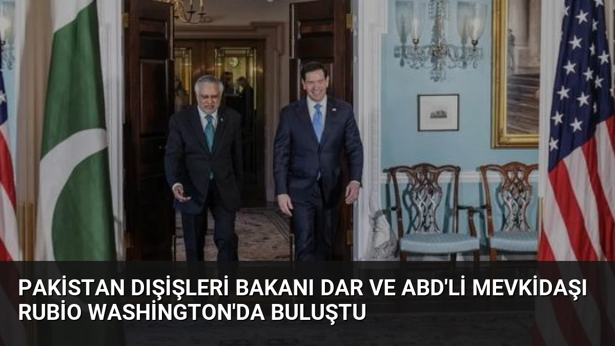 Pakistan Dışişleri Bakanı Dar ve ABD’li Mevkidaşı Rubio Washington’da Buluştu