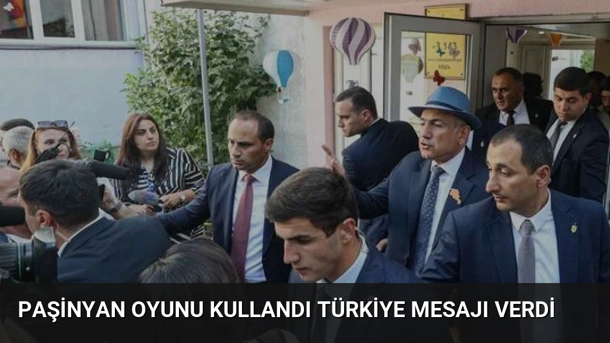 Paşinyan Oyunu Kullandı Türkiye Mesajı Verdi