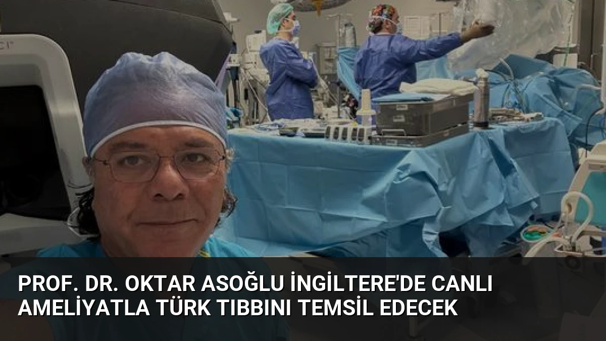 Prof. Dr. Oktar Asoğlu İngiltere’de Canlı Ameliyatla Türk Tıbbını Temsil Edecek