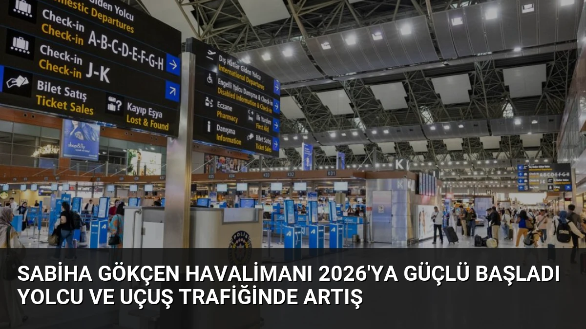 Sabiha Gökçen Havalimanı 2026’ya Güçlü Başladı Yolcu ve Uçuş Trafiğinde Artış