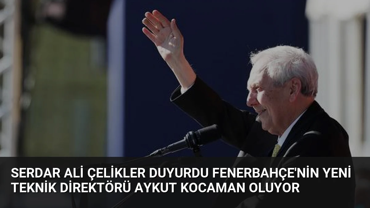 Serdar Ali Çelikler Duyurdu Fenerbahçe’nin Yeni Teknik Direktörü Aykut Kocaman Oluyor