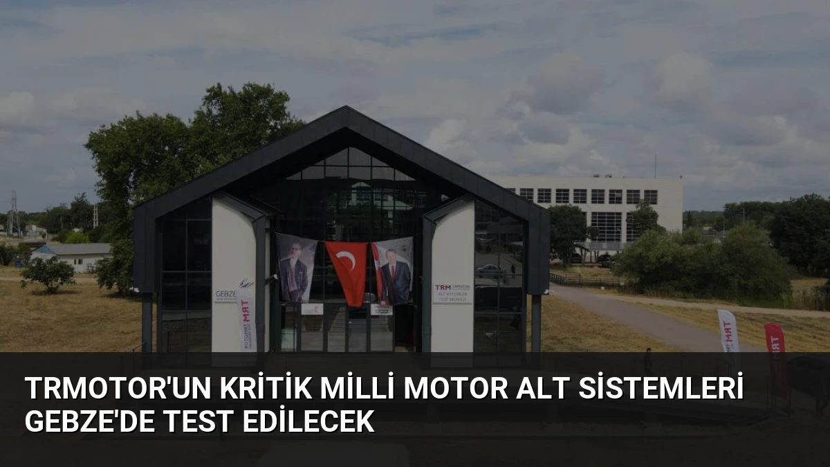 TRMOTOR’un Kritik Milli Motor Alt Sistemleri Gebze’de Test Edilecek