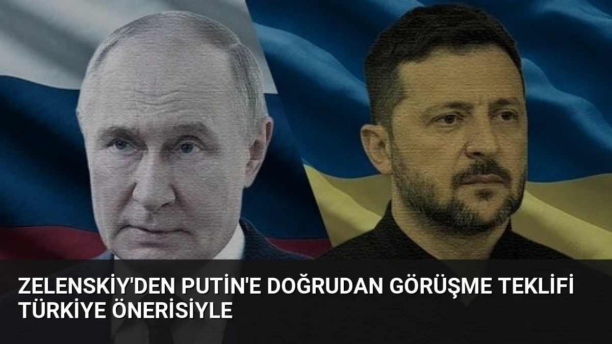 Zelenskiy’den Putin’e Doğrudan Görüşme Teklifi Türkiye Önerisiyle
