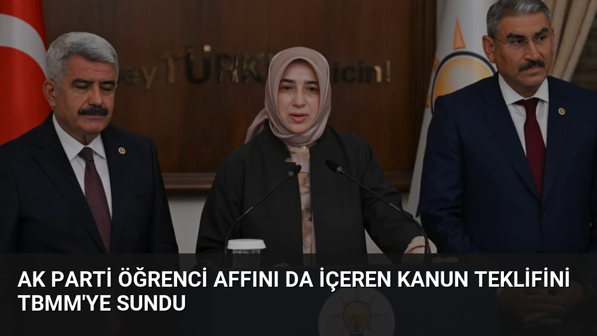 AK Parti Öğrenci Affını da İçeren Kanun Teklifini TBMM’ye Sundu