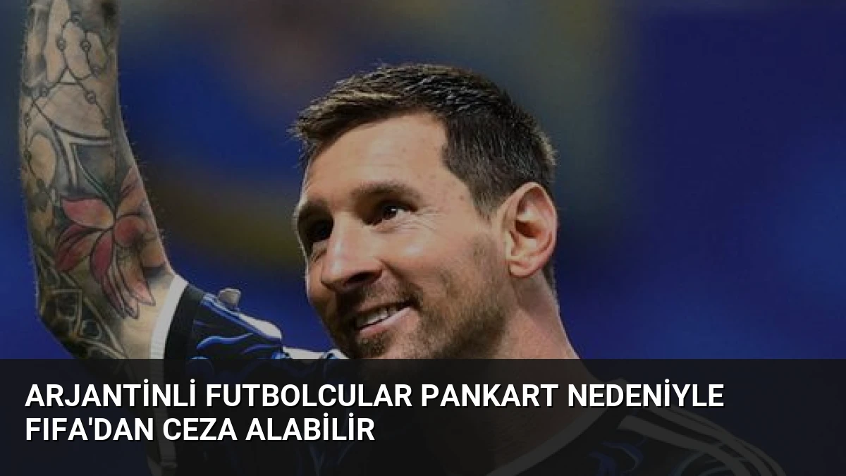 Arjantinli Futbolcular Pankart Nedeniyle FIFA’dan Ceza Alabilir