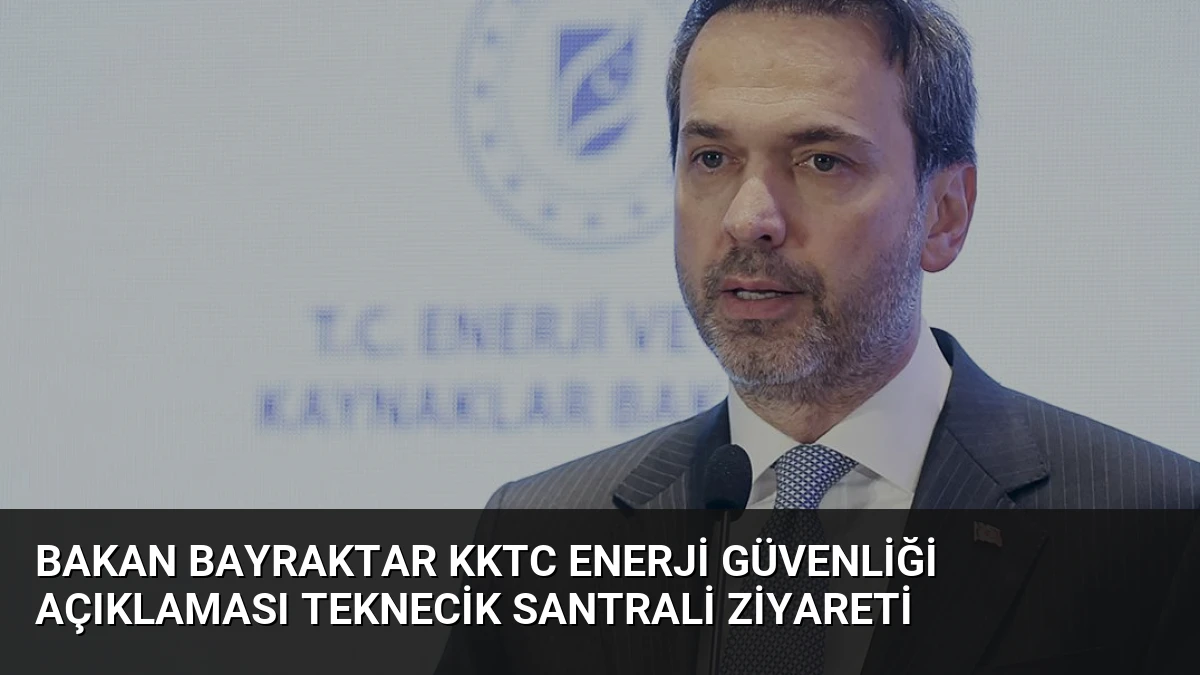 Bakan Bayraktar KKTC Enerji Güvenliği Açıklaması Teknecik Santrali Ziyareti
