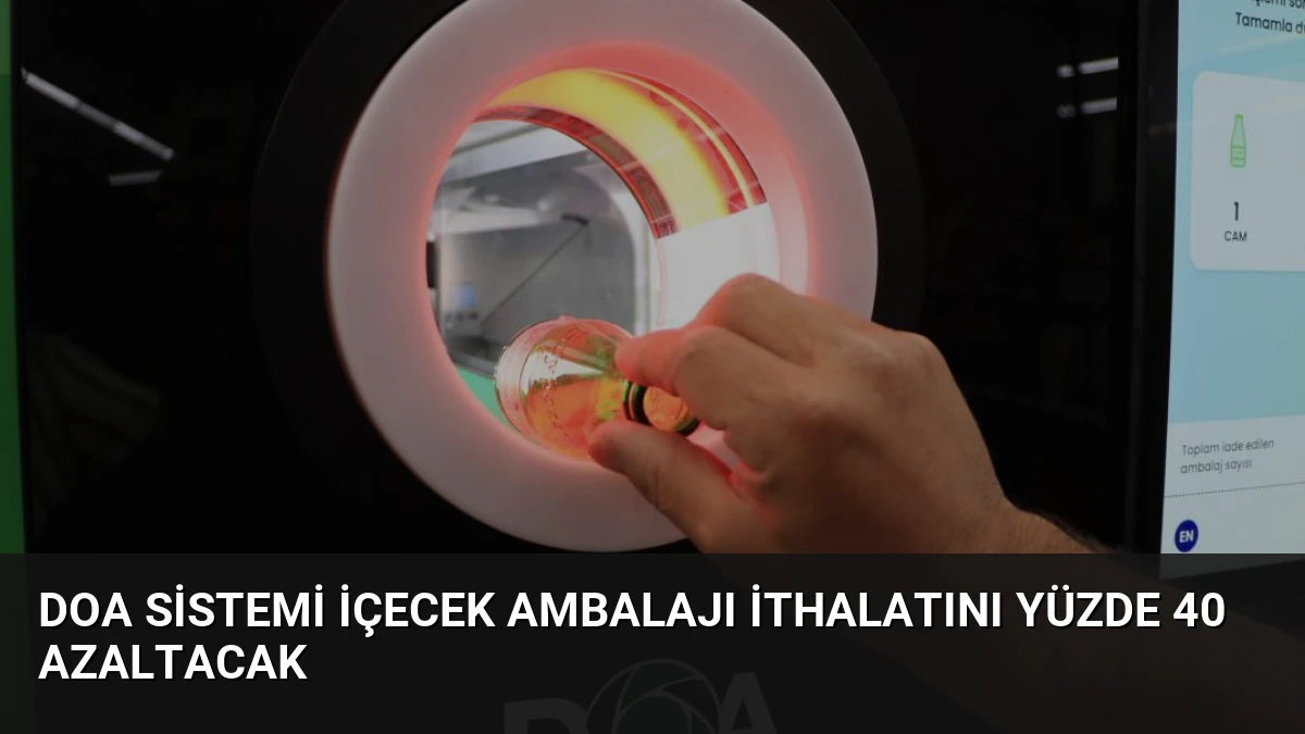 DOA Sistemi İçecek Ambalajı İthalatını Yüzde 40 Azaltacak
