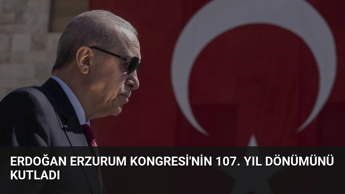 Erdoğan Erzurum Kongresi’nin 107. Yıl Dönümünü Kutladı