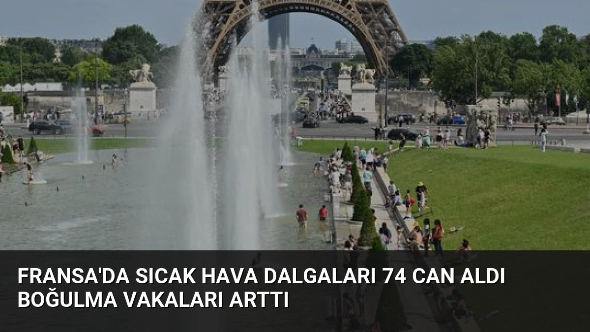 Fransa’da Sıcak Hava Dalgaları 74 Can Aldı Boğulma Vakaları Arttı