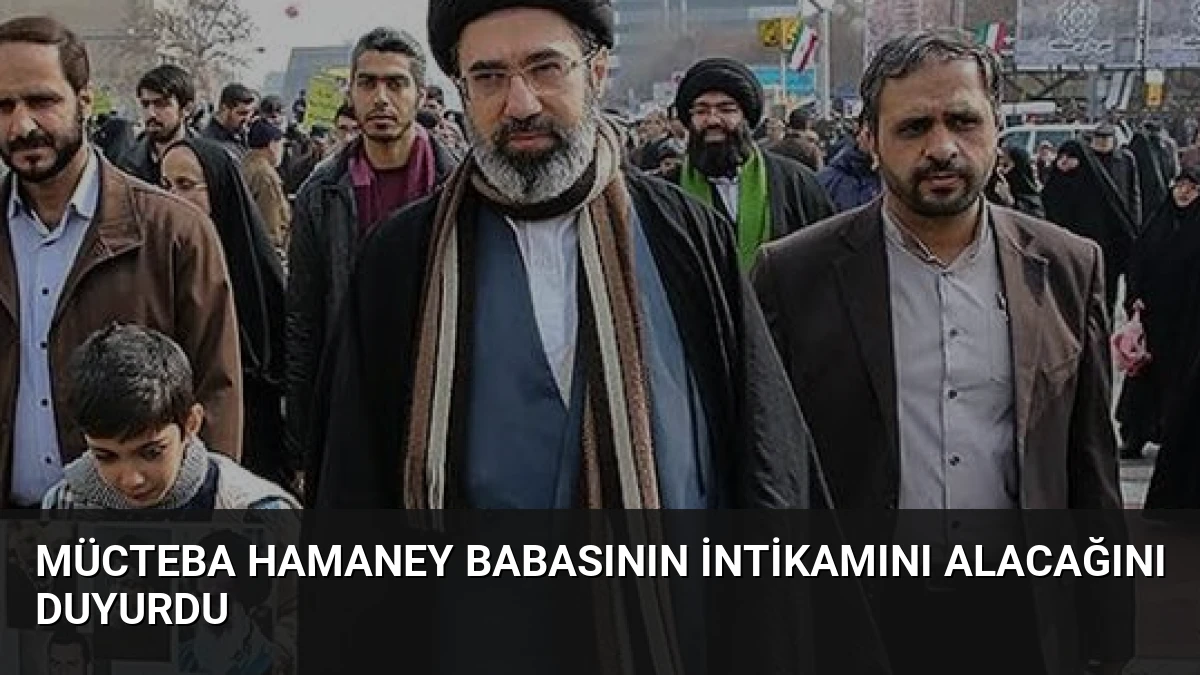 Mücteba Hamaney Babasının İntikamını Alacağını Duyurdu