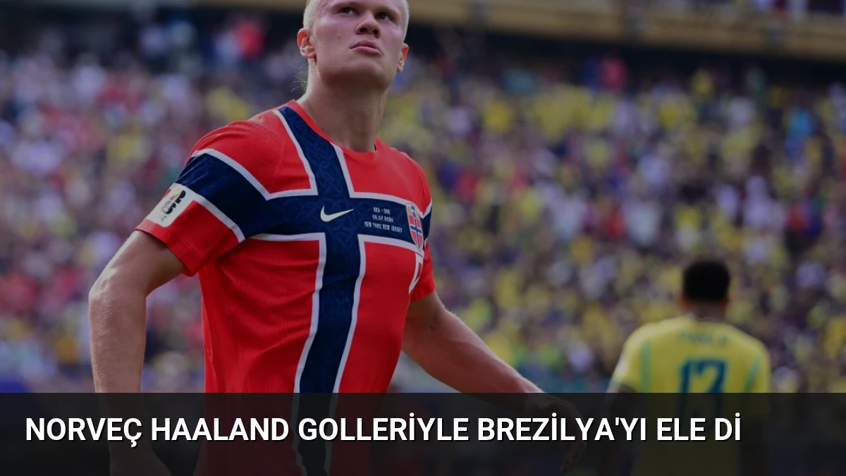 Norveç Haaland Golleriyle Brezilya’yı Ele Di