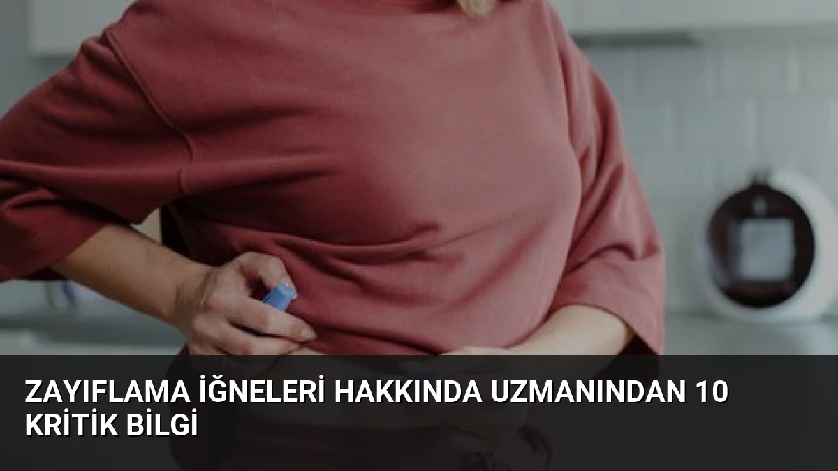 Zayıflama İğneleri Hakkında Uzmanından 10 Kritik Bilgi