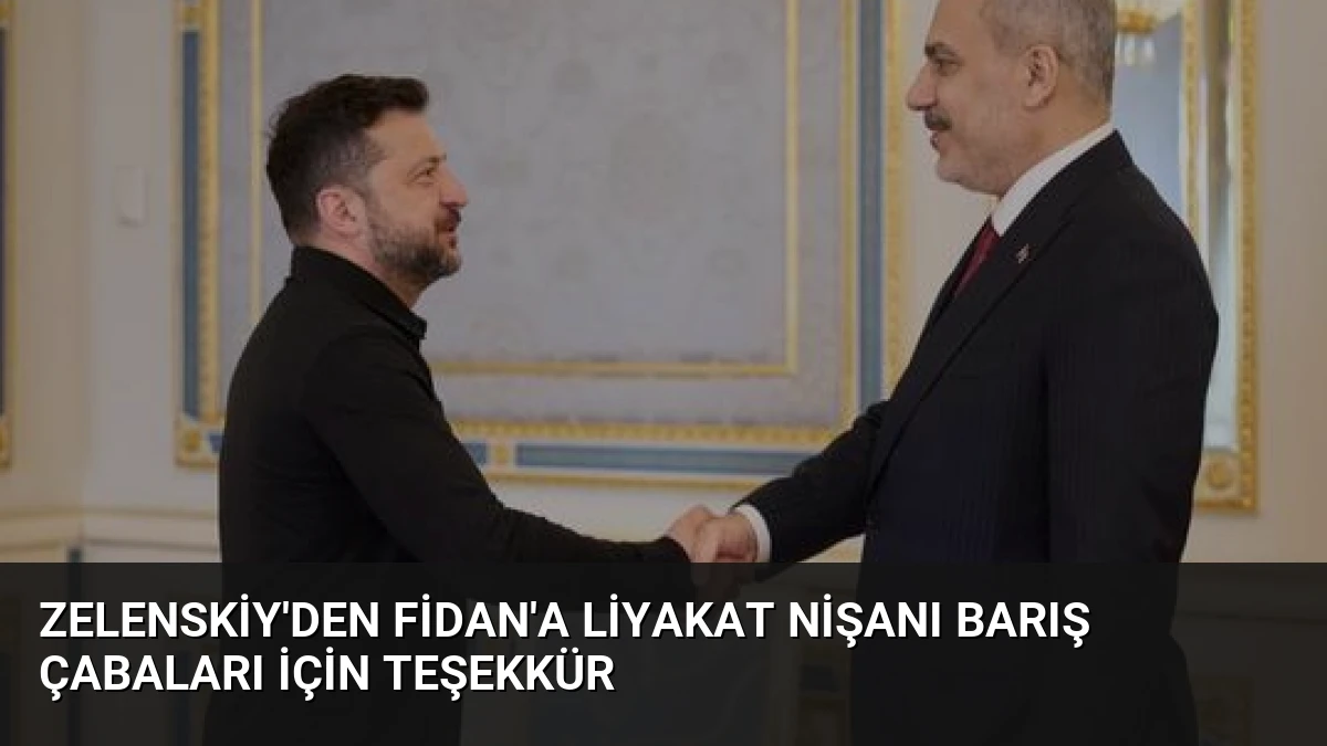 Zelenskiy’den Fidan’a Liyakat Nişanı Barış Çabaları İçin Teşekkür