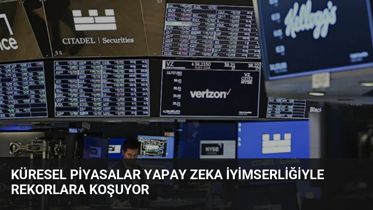 Küresel Piyasalar Yapay Zeka İyimserliğiyle Rekorlara Koşuyor