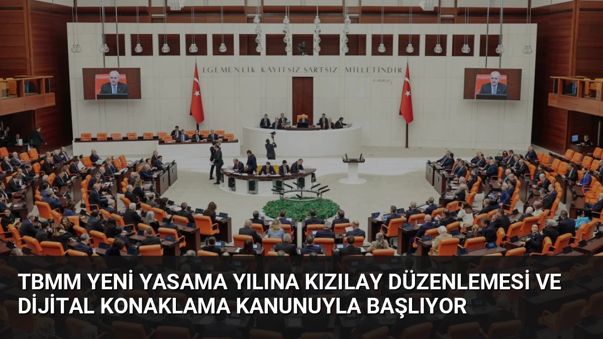 TBMM Yeni Yasama Yılına Kızılay Düzenlemesi ve Dijital Konaklama Kanunuyla Başlıyor